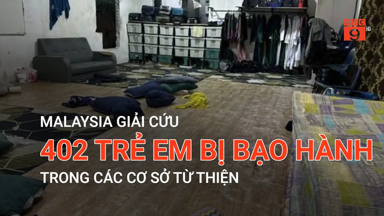 MALAYSIA GIẢI CỨU 402 TRẺ EM BỊ BẠO HÀNH TRONG CÁC CƠ SỞ TỪ THIỆN | VTC9