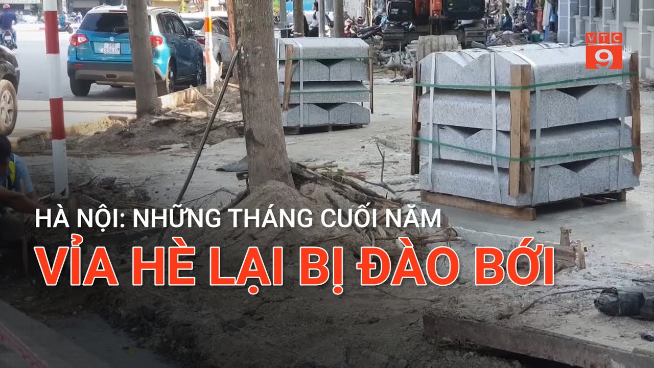 HÀ NỘI: NHỮNG THÁNG CUỐI NĂM VỈA HÈ LẠI BỊ ĐÀO BỚI  | VTC9