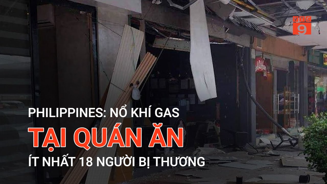 PHILIPPINES: N.Ổ KHÍ GAS TẠI QUÁN ĂN, ÍT NHẤT 18 NGƯỜI BỊ THƯƠ.NG | VTC9