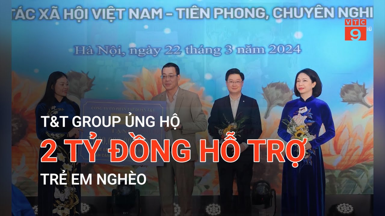 T&T GROUP ỦNG HỘ 2 TỶ ĐỒNG HỖ TRỢ TRẺ EM NGHÈO  | VTC9