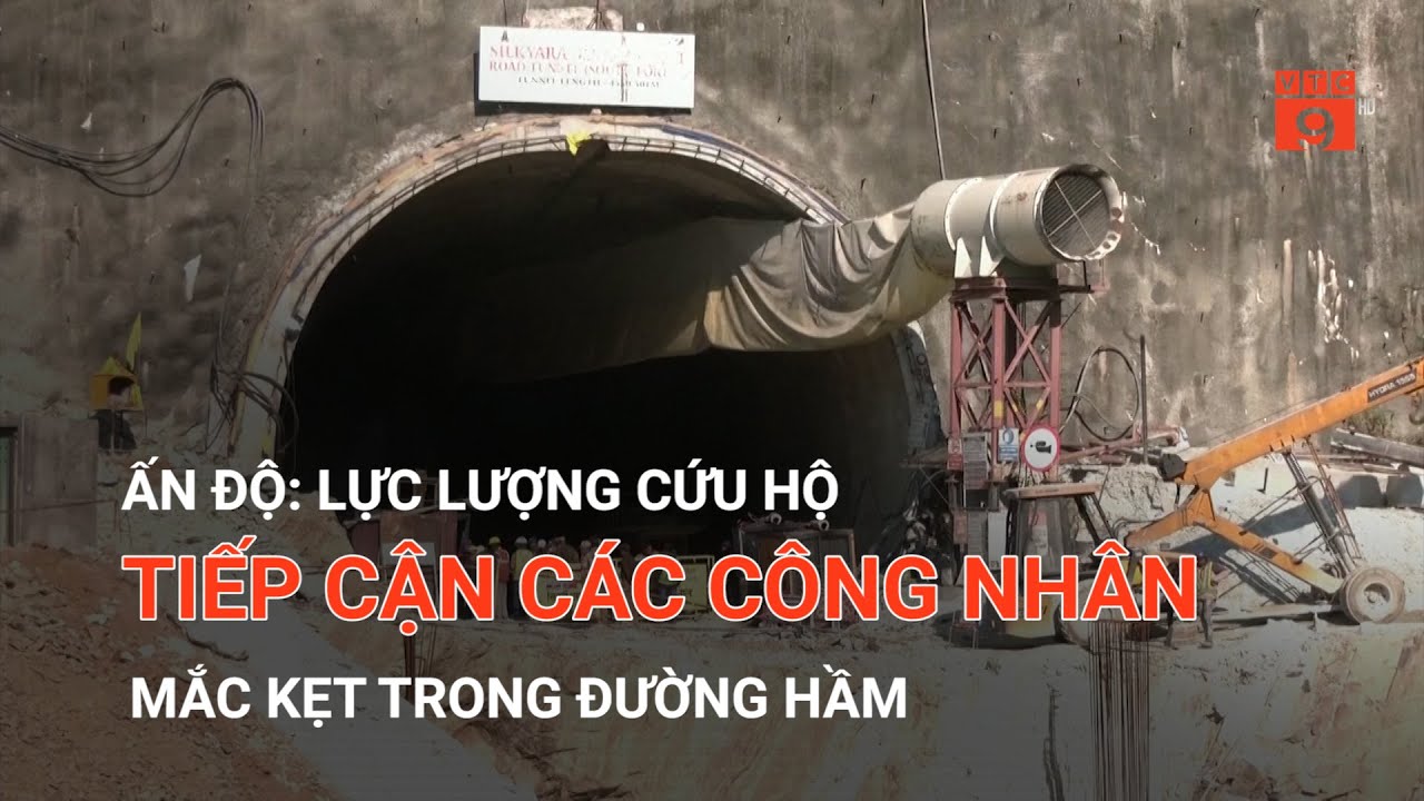 ẤN ĐỘ: LỰC LƯỢNG CỨU HỘ TIẾP CẬN CÁC CÔNG NHÂN MẮC KẸT TRONG ĐƯỜNG HẦM  | VTC9