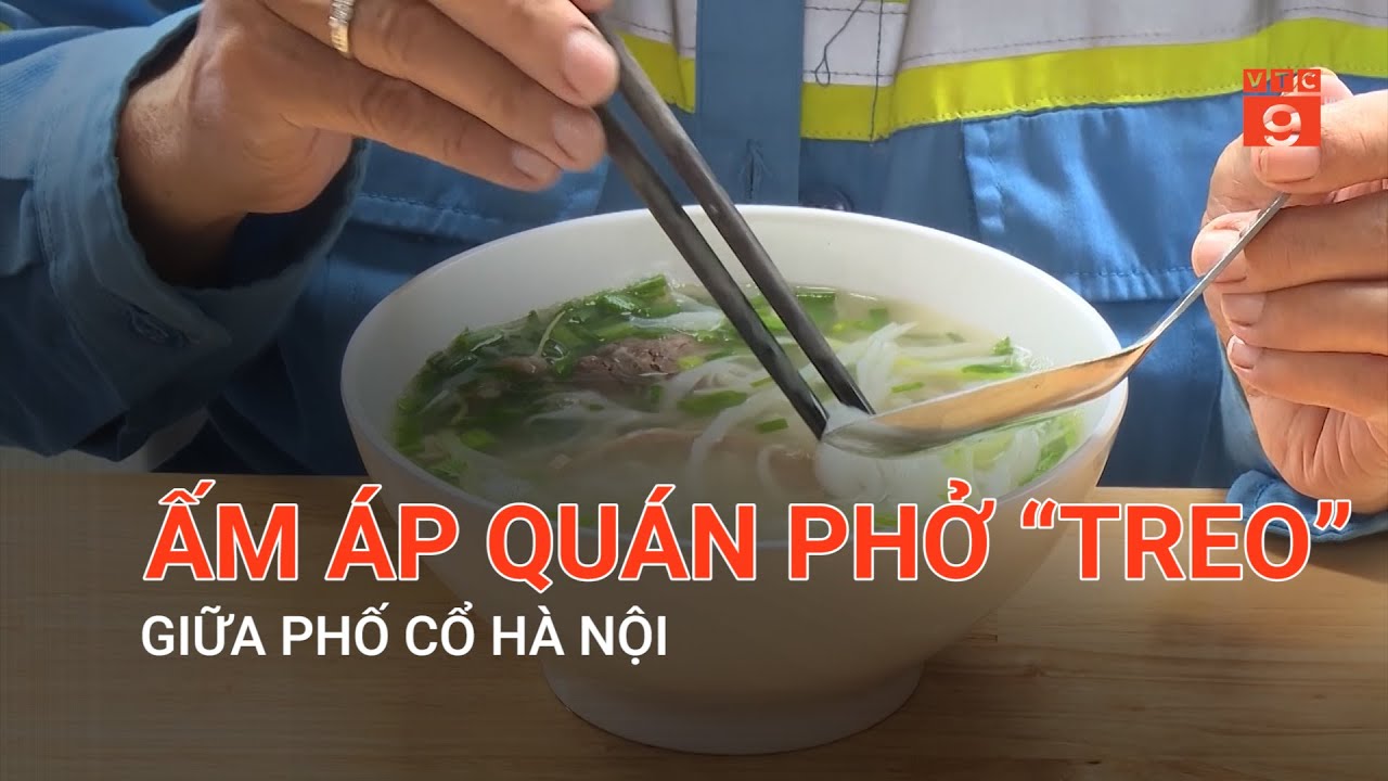 ẤM ÁP QUÁN PHỞ “TREO” GIỮA PHỐ CỔ HÀ NỘI | VTC9