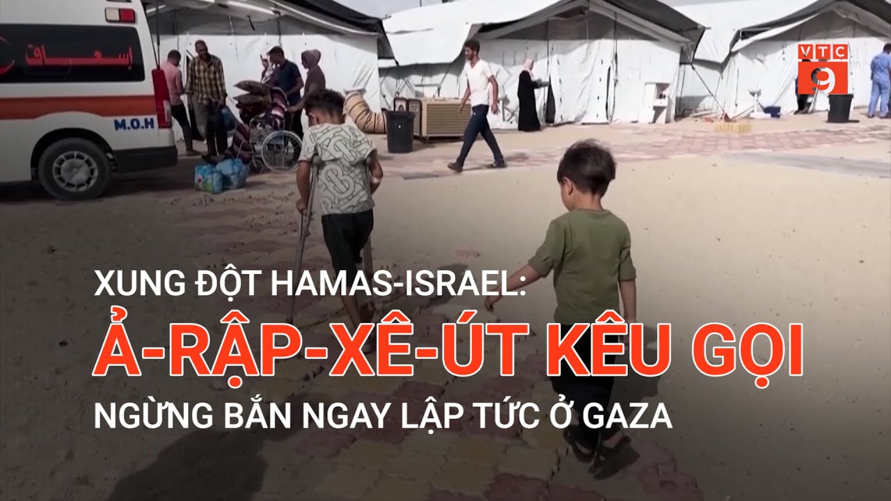 XUNG ĐỘT HAMAS-ISRAEL: Ả-RẬP-XÊ-ÚT KÊU GỌI NGỪNG BẮN NGAY LẬP TỨC Ở GAZA | VTC9