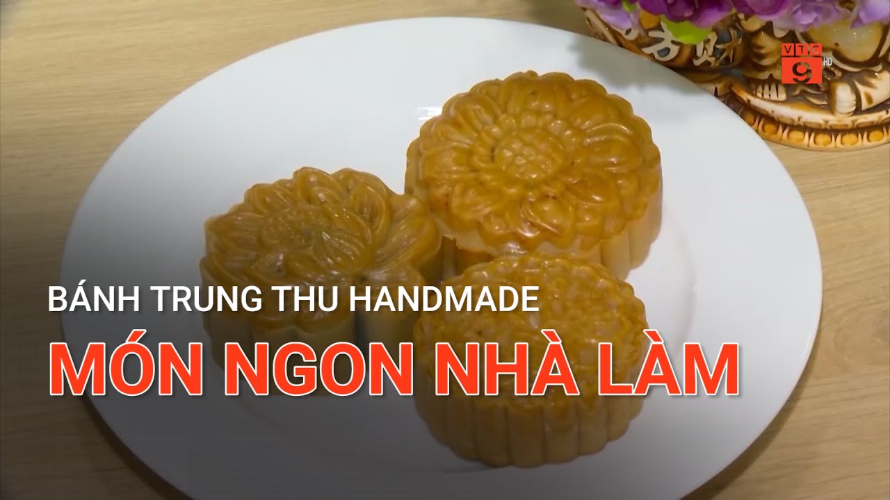 BÁNH TRUNG THU HANDMADE - MÓN NGON NHÀ LÀM  | VTC9