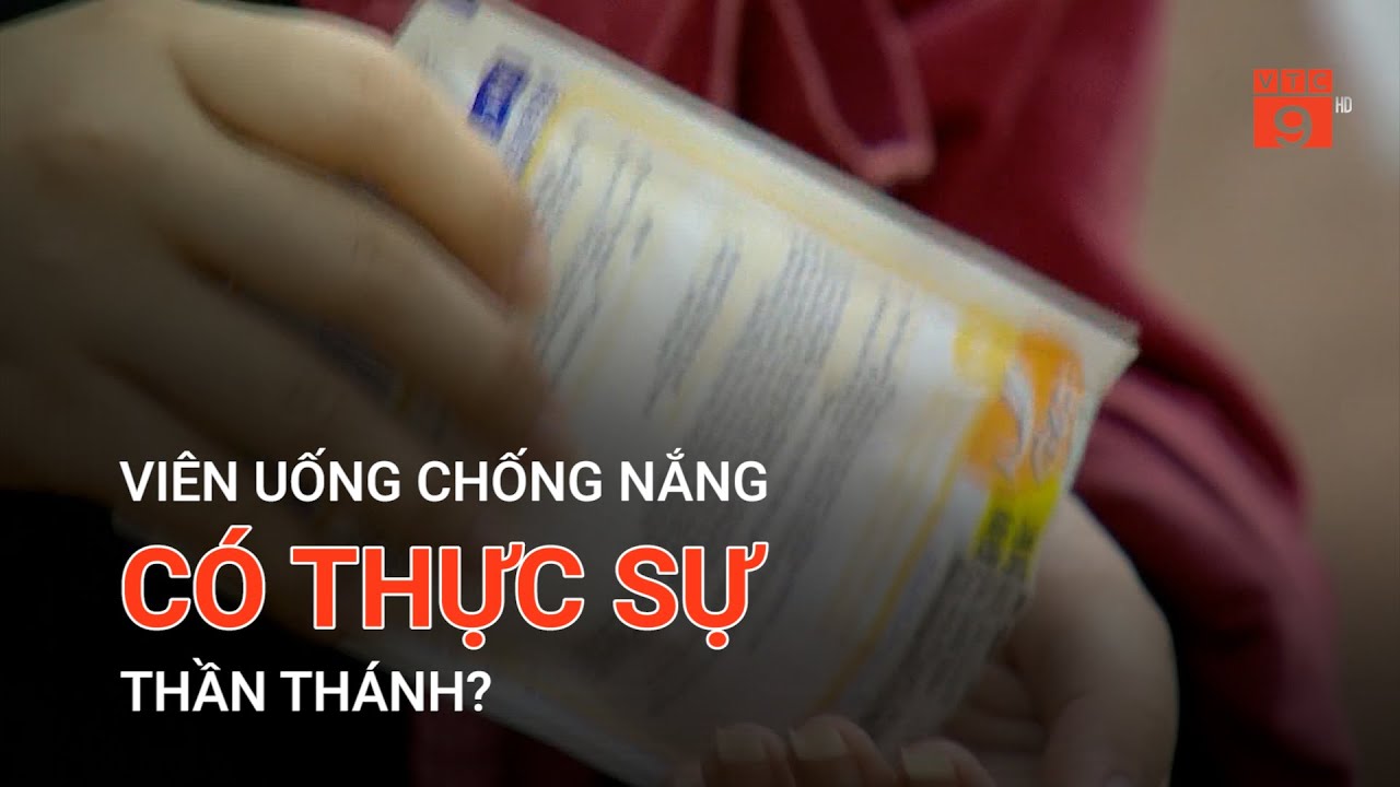 VIÊN UỐNG CHỐNG NẮNG CÓ THỰC SỰ THẦN THÁNH? | VTC9