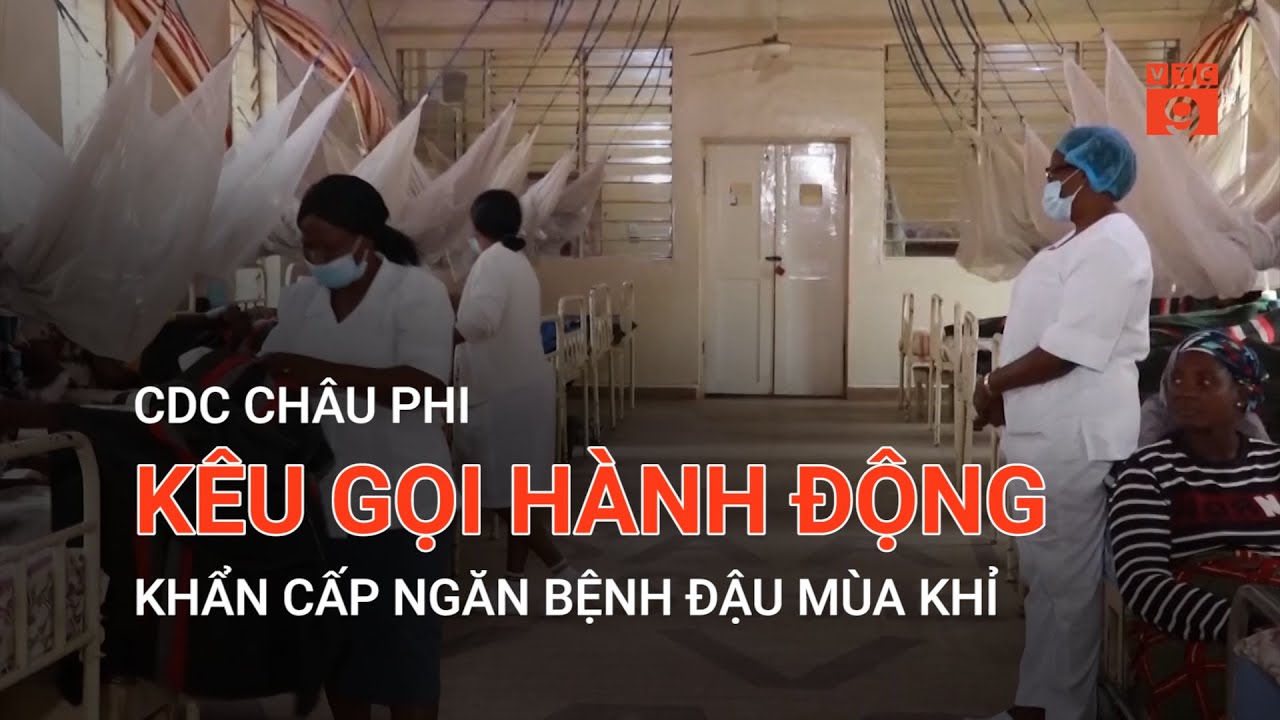 CDC CHÂU PHI KÊU GỌI HÀNH ĐỘNG KHẨN CẤP NGĂN BỆNH ĐẬU MÙA KHỈ | VTC9