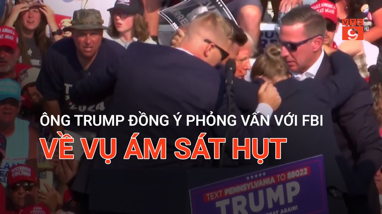 ÔNG TRUMP ĐỒNG Ý PHỎNG VẤN VỚI FBI VỀ VỤ ÁM SÁT HỤT | VTC9