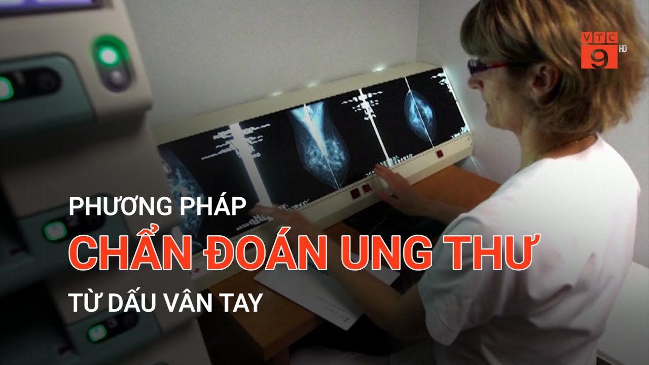 PHƯƠNG PHÁP CHẨN ĐOÁN UNG THƯ TỪ DẤU VÂN TAY    | VTC9