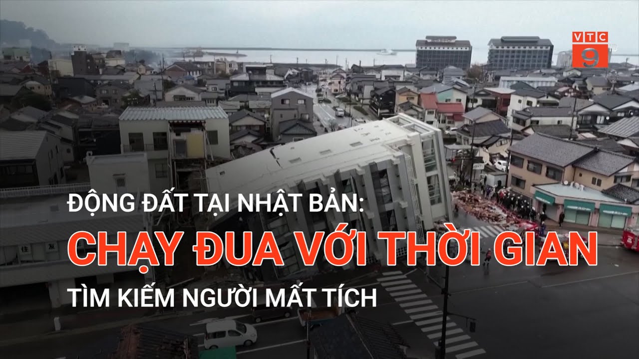 ĐỘNG ĐẤT TẠI NHẬT BẢN: CHẠY ĐUA VỚI THỜI GIAN TÌM KIẾM NGƯỜI MẤT TÍCH | VTC9