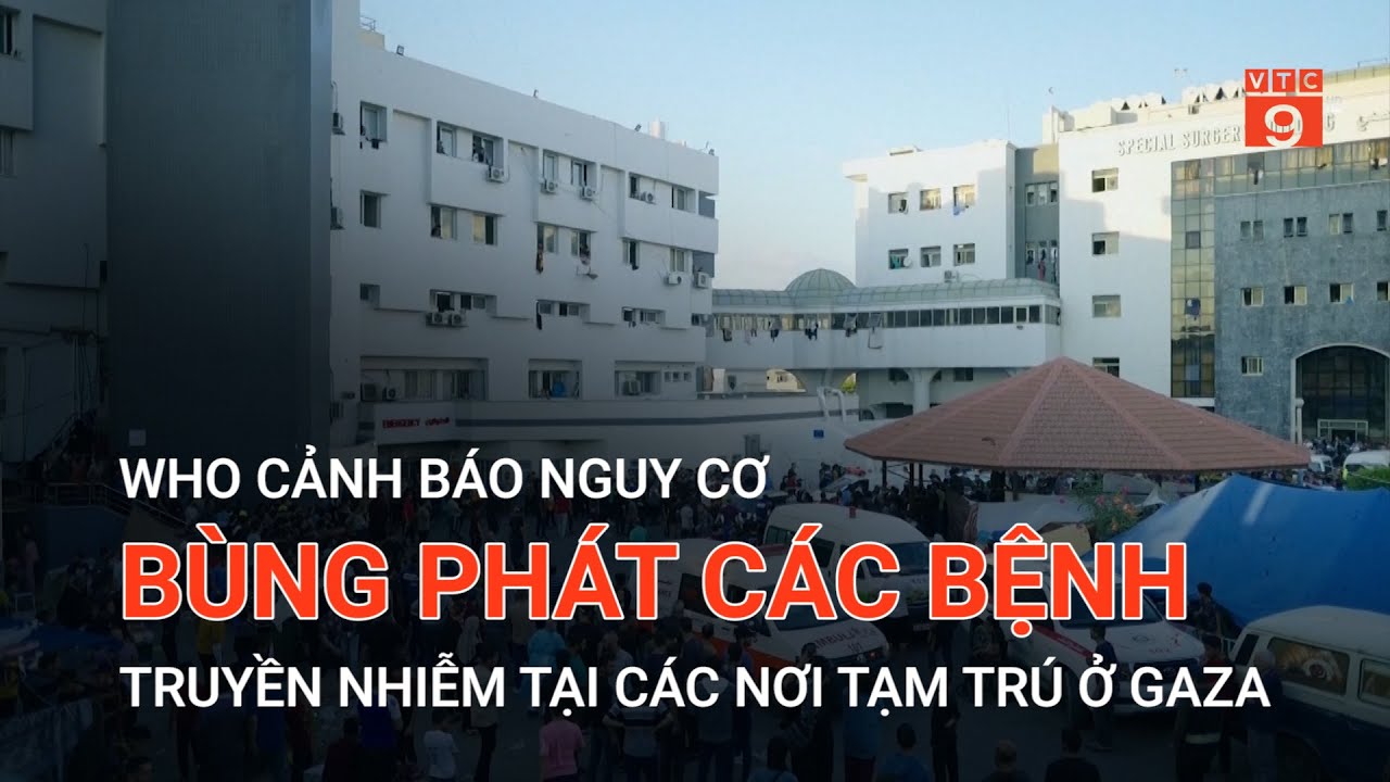 WHO CẢNH BÁO NGUY CƠ BÙNG PHÁT CÁC BỆNH TRUYỀN NHIỄM TẠI CÁC NƠI TẠM TRÚ Ở GAZA | VTC9