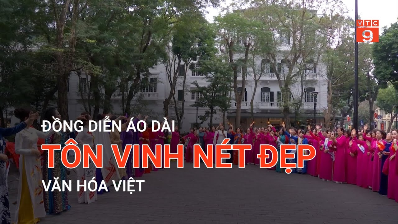 ĐỒNG DIỄN ÁO DÀI TÔN VINH NÉT ĐẸP VĂN HÓA VIỆT | VTC9