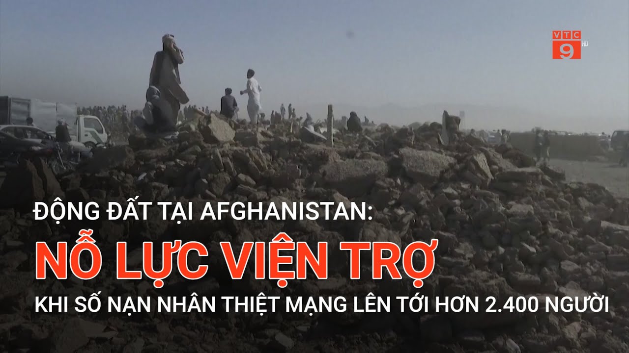 ĐỘNG ĐẤT TẠI AFGHANISTAN: NỖ LỰC VIỆN TRỢ KHI SỐ NẠN NHÂN THIỆT MẠNG LÊN TỚI HƠN 2.400 NGƯỜI | VTC9