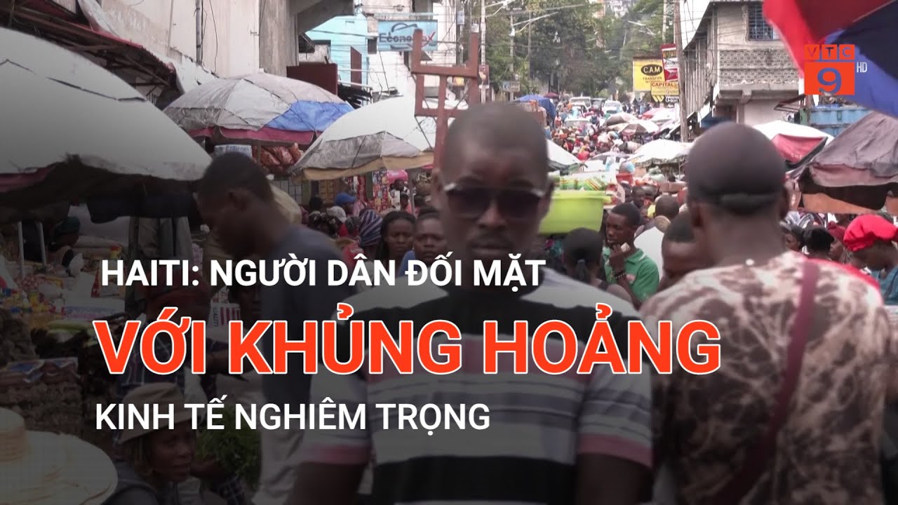 HAITI: NGƯỜI DÂN ĐỐI MẶT VỚI KHỦNG HOẢNG KINH TẾ NGHIÊM TRỌNG | VTC9