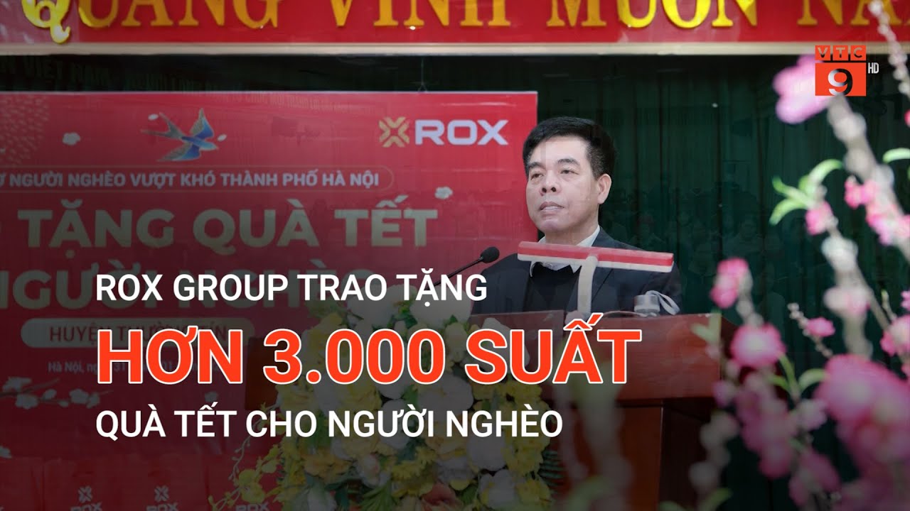 ROX GROUP TRAO TẶNG HƠN 3.000 SUẤT QUÀ TẾT CHO NGƯỜI NGHÈO | VTC9