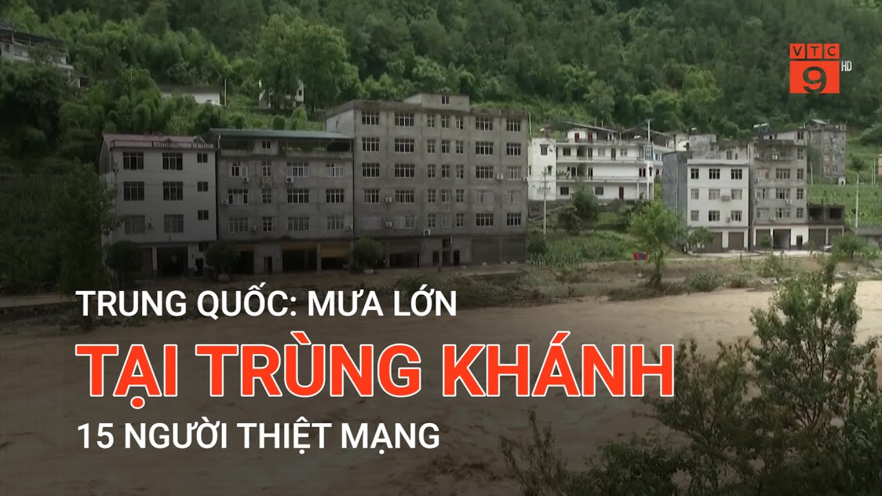 TRUNG QUỐC: MƯA LỚN TẠI TRÙNG KHÁNH, 15 NGƯỜI THIỆT M*NG | VTC9