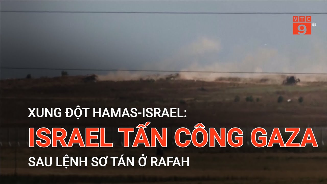 XUNG ĐỘT HAMAS-ISRAEL: ISRAEL TẤN CÔNG GAZA SAU LỆNH SƠ TÁN Ở RAFAH | VTC9