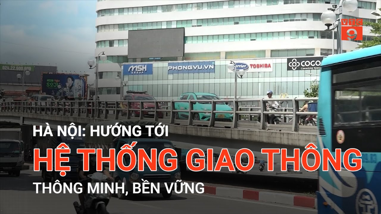 HÀ NỘI: HƯỚNG TỚI HỆ THỐNG GIAO THÔNG THÔNG MINH, BỀN VỮNG | VTC9