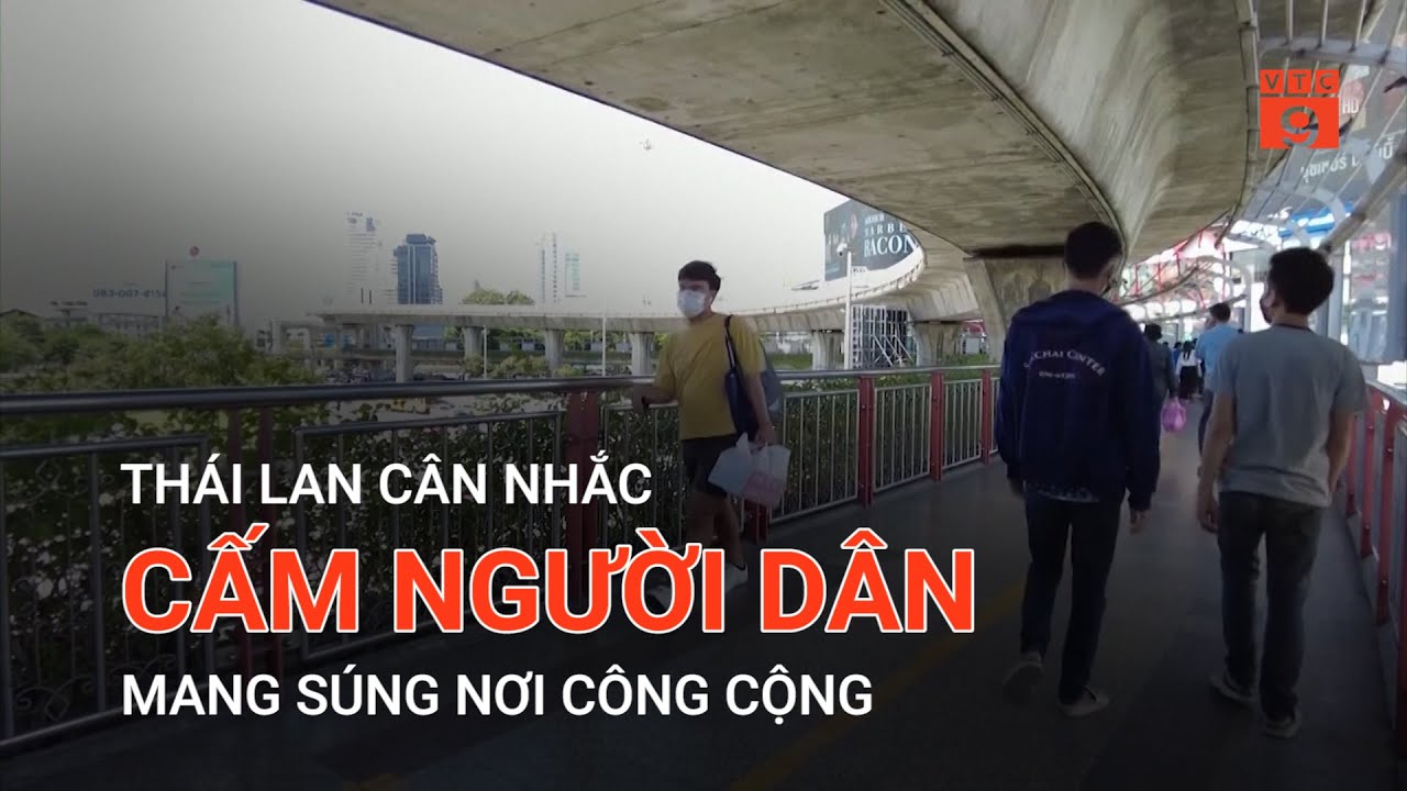 THÁI LAN CÂN NHẮC CẤM NGƯỜI DÂN MANG SÚNG NƠI CÔNG CỘNG | VTC9