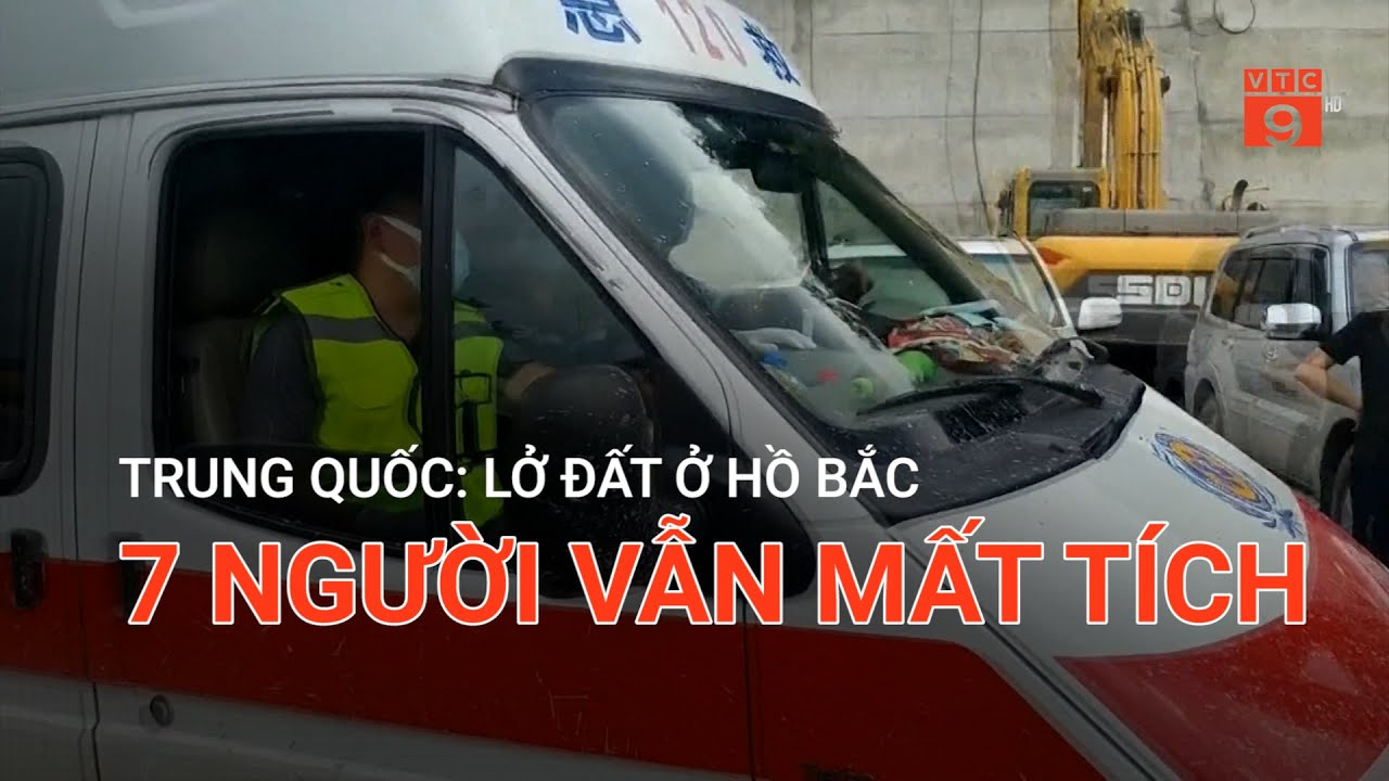 TRUNG QUỐC: LỞ ĐẤT Ở HỒ BẮC, 7 NGƯỜI VẪN MẤT TÍCH  | VTC9