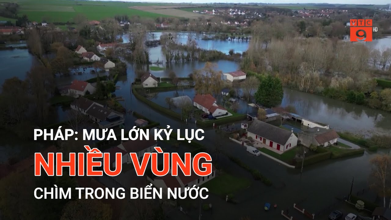 PHÁP: MƯA LỚN KỶ LỤC, NHIỀU VÙNG CHÌM TRONG BIỂN NƯỚC  | VTC9