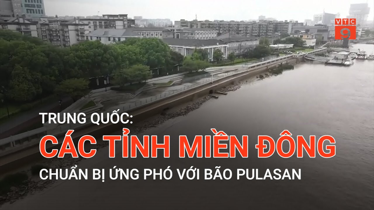 TRUNG QUỐC: CÁC TỈNH MIỀN ĐÔNG CHUẨN BỊ ỨNG PHÓ VỚI BÃO PULASAN | VTC9