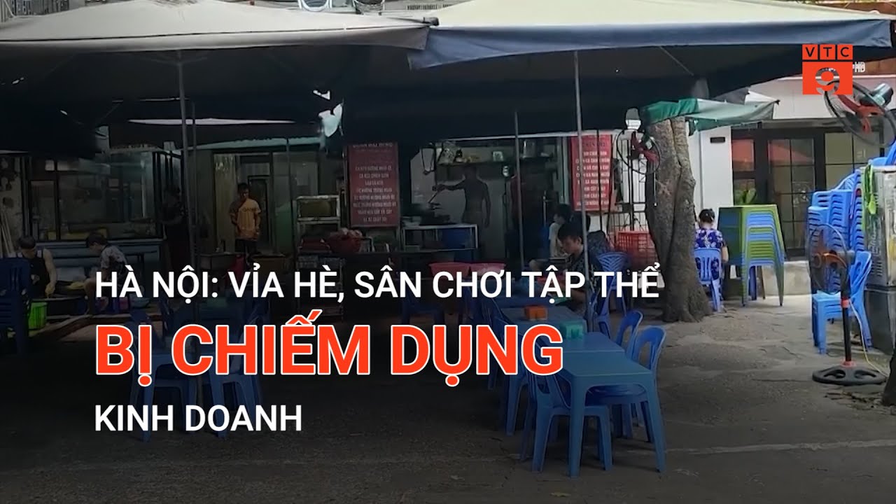 HÀ NỘI: VỈA HÈ, SÂN CHƠI TẬP THỂ BỊ CHIẾM DỤNG KINH DOANH | VTC9