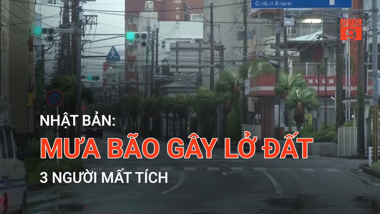 NHẬT BẢN: MƯA BÃO GÂY LỞ ĐẤT, 3 NGƯỜI MẤT TÍCH | VTC9