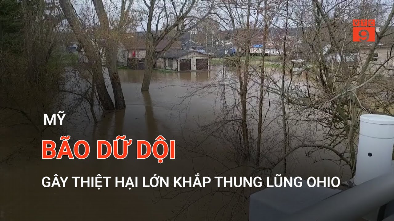 MỸ: BÃO DỮ DỘI GÂY THIỆT HẠI LỚN KHẮP THUNG LŨNG OHIO | VTC9