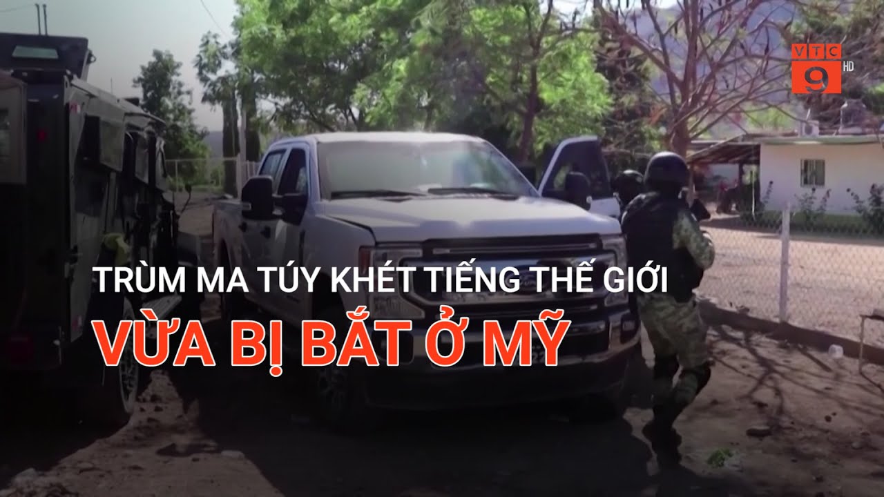 TRÙM MA TÚY KHÉT TIẾNG THẾ GIỚI VỪA BỊ BẮT Ở MỸ | VTC9