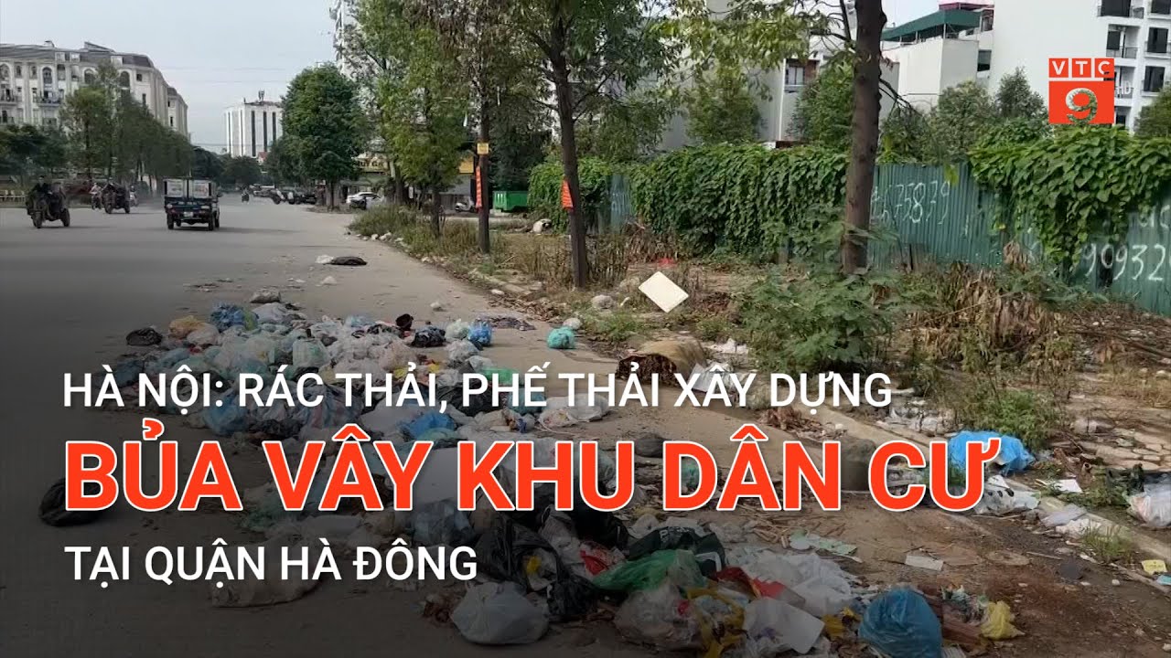 HÀ NỘI: RÁC THẢI, PHẾ THẢI XÂY DỰNG BỦA VÂY KHU DÂN CƯ TẠI QUẬN HÀ ĐÔNG | VTC9