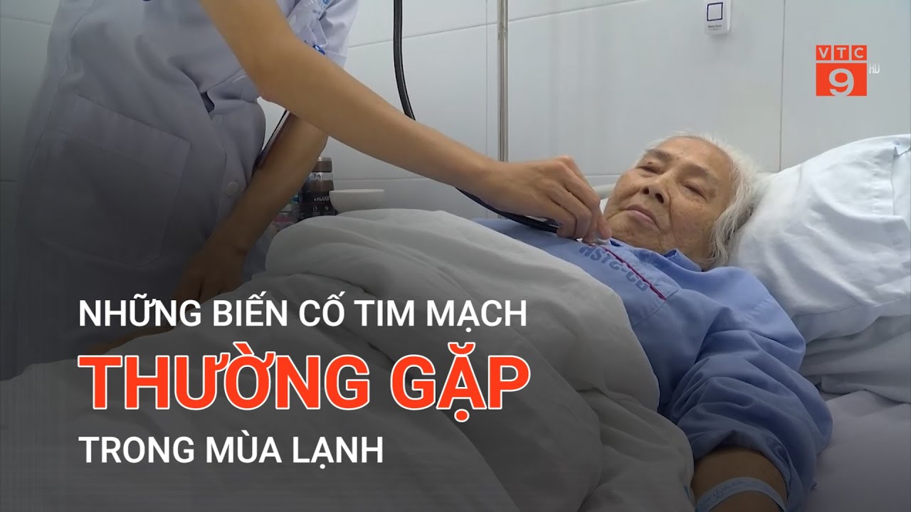 NHỮNG BIẾN CỐ TIM MẠCH THƯỜNG GẶP TRONG MÙA LẠNH | VTC9