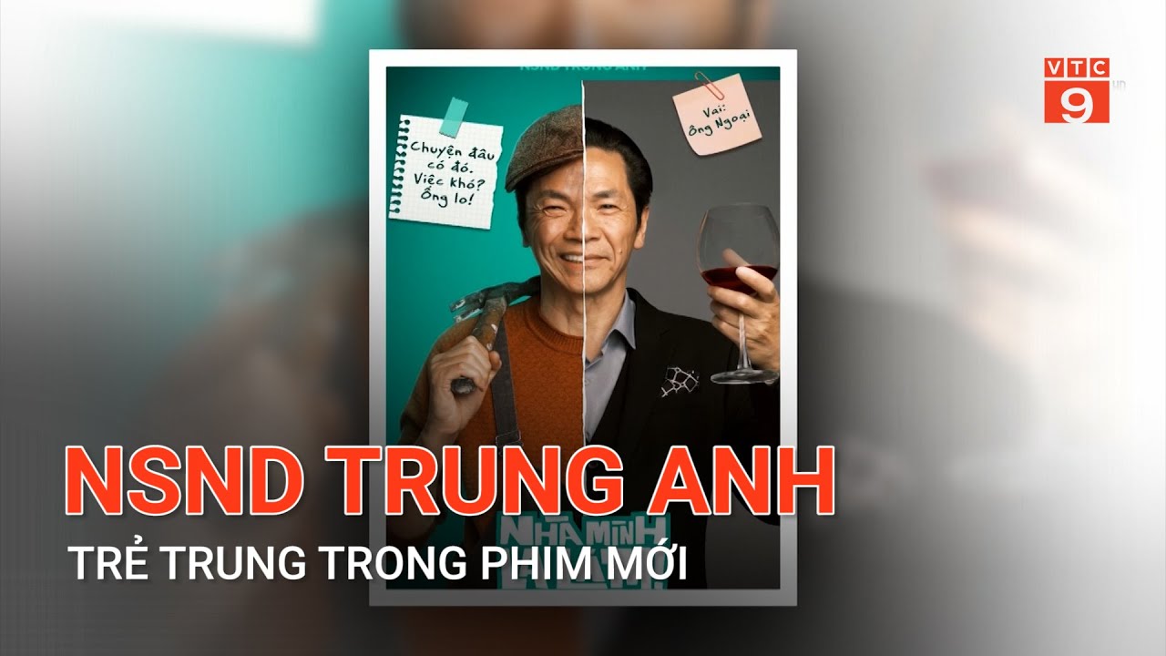 NSND TRUNG ANH TRẺ TRUNG TRONG PHIM MỚI | VTC9