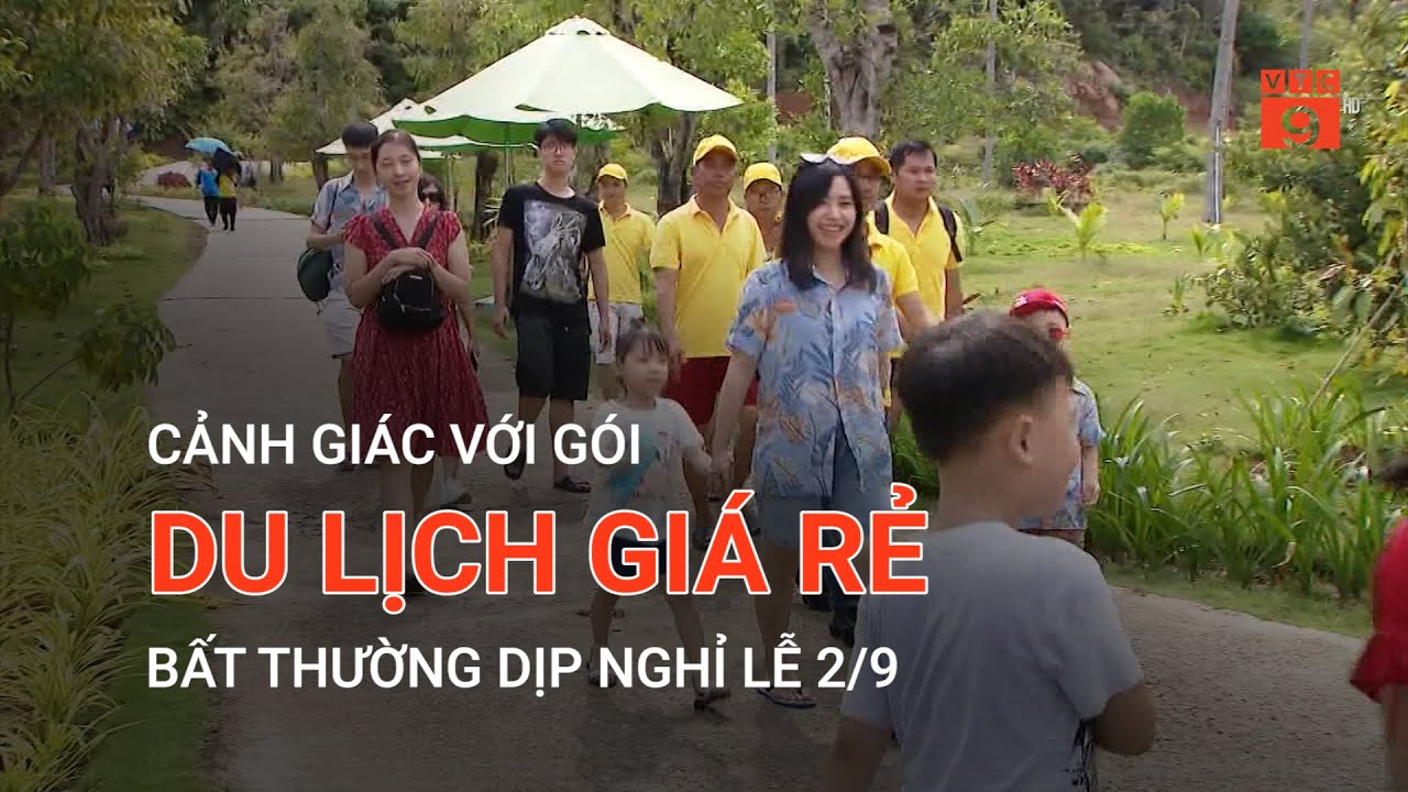 CẢNH GIÁC VỚI GÓI DU LỊCH GIÁ RẺ BẤT THƯỜNG DỊP NGHỈ LỄ 2/9 | VTC9