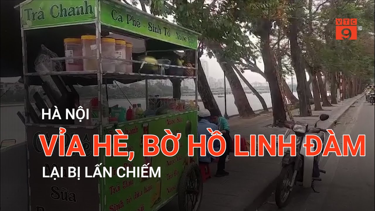 HÀ NỘI: VỈA HÈ, BỜ HỒ LINH ĐÀM LẠI BỊ LẤN CHIẾM | VTC9