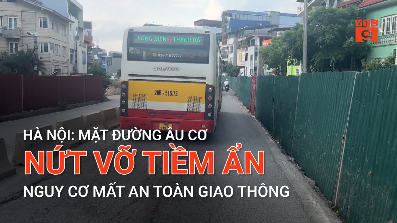 HÀ NỘI: MẶT ĐƯỜNG ÂU CƠ NỨT VỠ TIỀM ẨN NGUY CƠ MẤT AN TOÀN GIAO THÔNG | VTC9