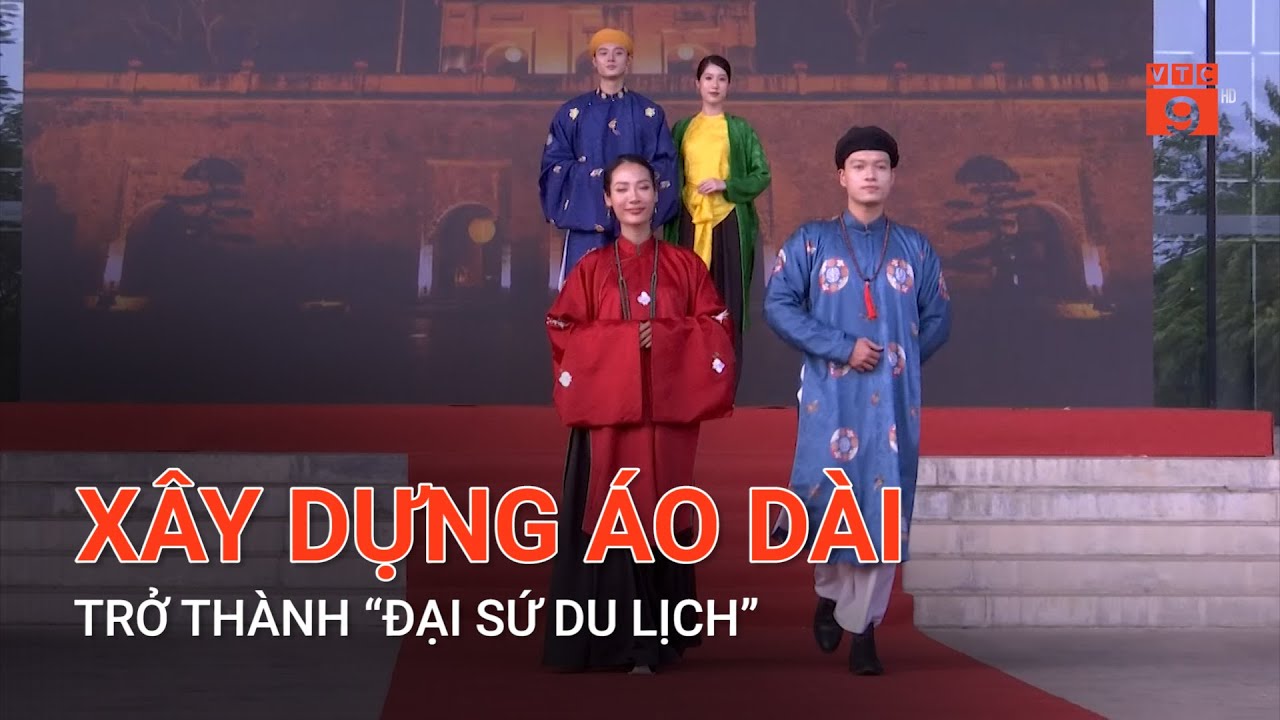 XÂY DỰNG ÁO DÀI TRỞ THÀNH “ĐẠI SỨ DU LỊCH” | VTC9