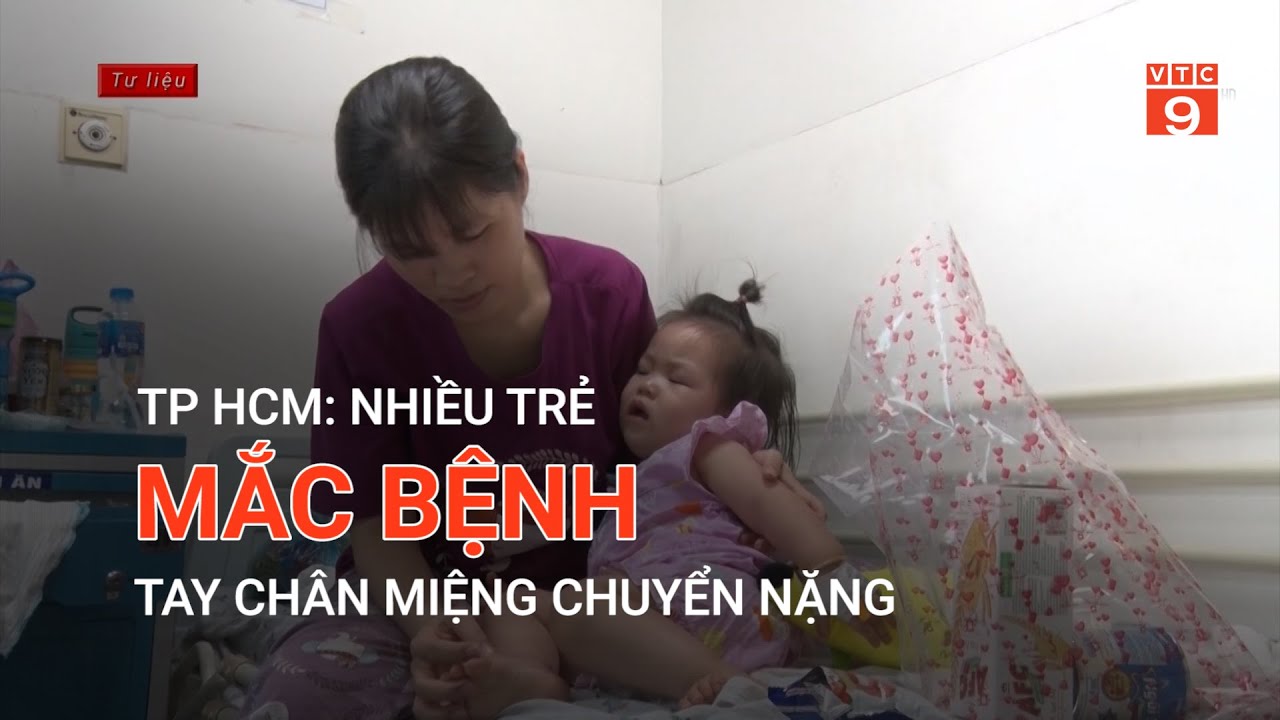 TP HCM: NHIỀU TRẺ MẮC BỆNH TAY CHÂN MIỆNG CHUYỂN NẶNG | VTC9