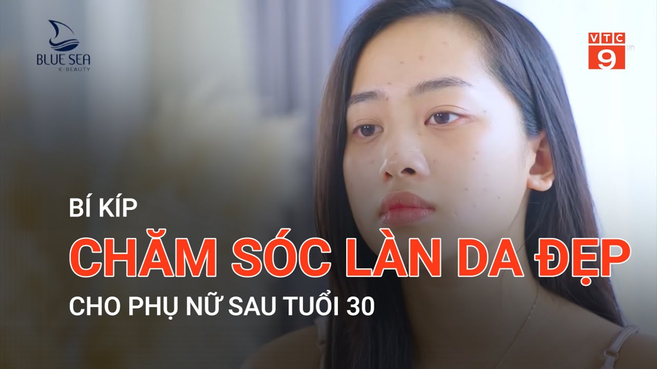 BÍ KÍP CHĂM SÓC LÀN DA ĐẸP CHO PHỤ NỮ SAU TUỔI 30 | VTC9