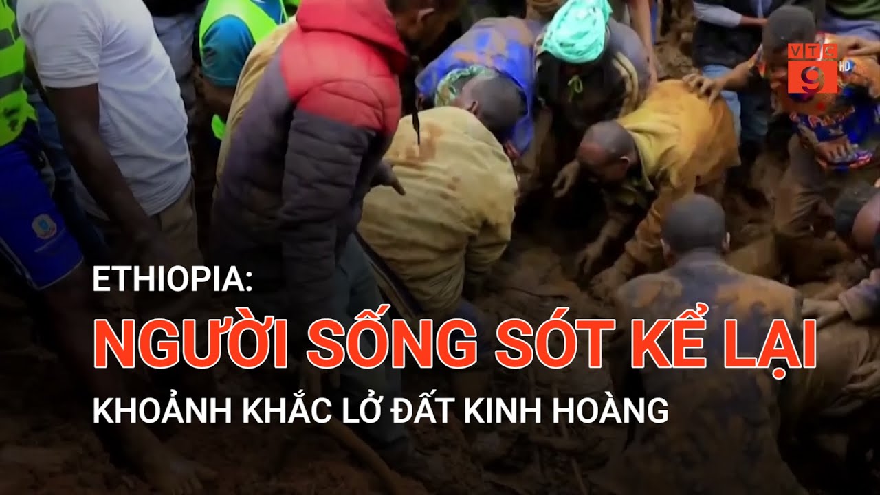 ETHIOPIA: NGƯỜI SỐNG SÓT KỂ LẠI KHOẢNH KHẮC LỞ ĐẤT KINH HOÀNG | VTC9