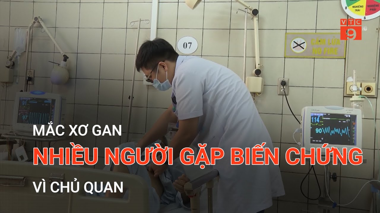 MẮC XƠ GAN, NHIỀU NGƯỜI GẶP BIẾN CHỨNG VÌ CHỦ QUAN | VTC9