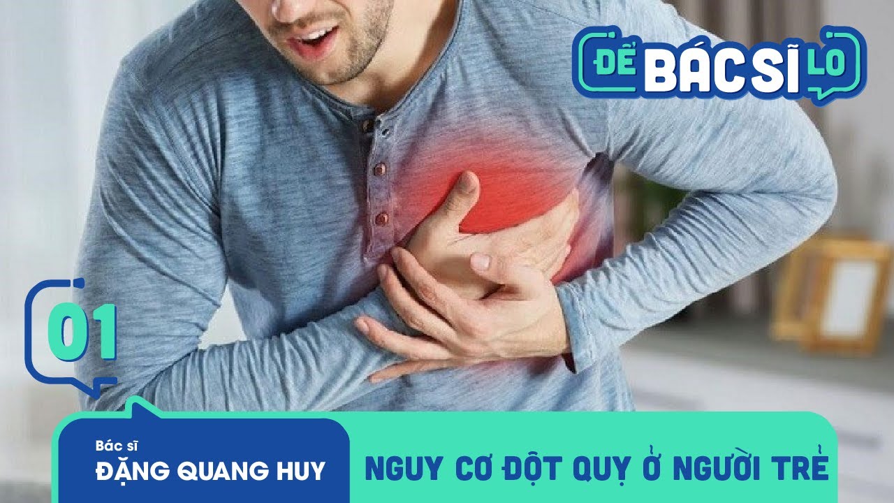 ĐỂ BÁC SĨ LO - SỐ 1 | Nguy Cơ Đột Quỵ Ở Người Trẻ, Xem Để Biết Những Dấu Hiệu Cảnh Báo