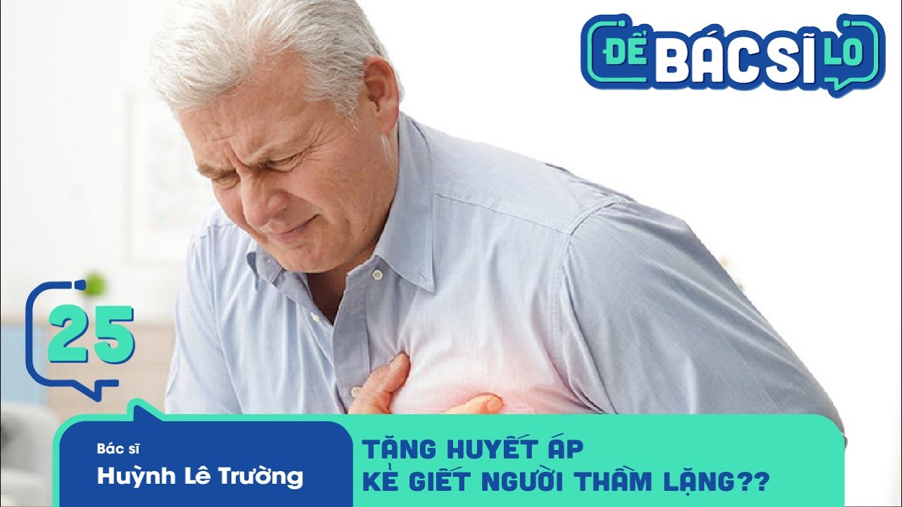 Để Bác Sĩ Lo - Tập 25 | Bệnh "Tăng huyết áp - Kẻ gi.ế.t người thầm lặng" cần hiểu rõ để điều trị sớm