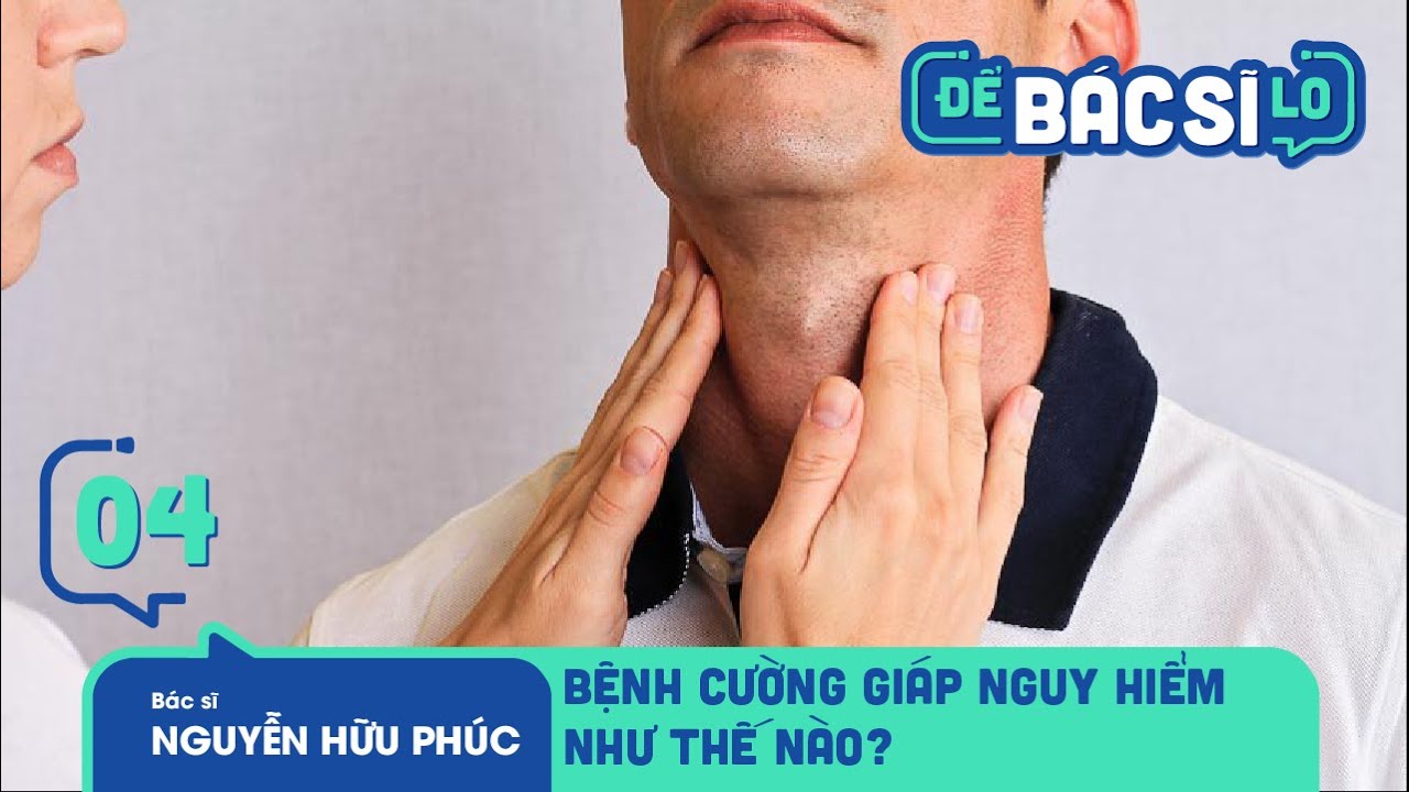 Để Bác Sĩ Lo - Tập 4 | Tìm Hiểu Về Chứng Bệnh Cường Giáp, Căn Bệnh Phổ Biến Hơn Bạn Nghĩ