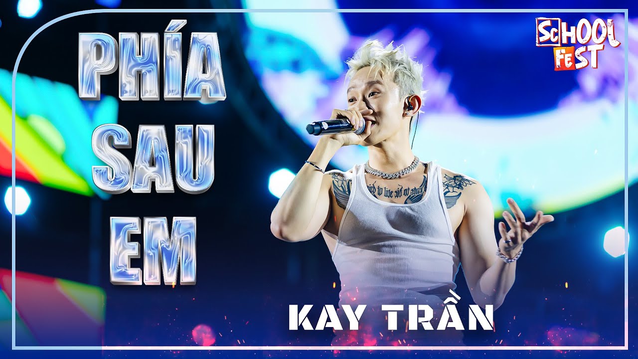 PHÍA SAU EM - Kay Trần tại School Fest 2023 | #schoolfest