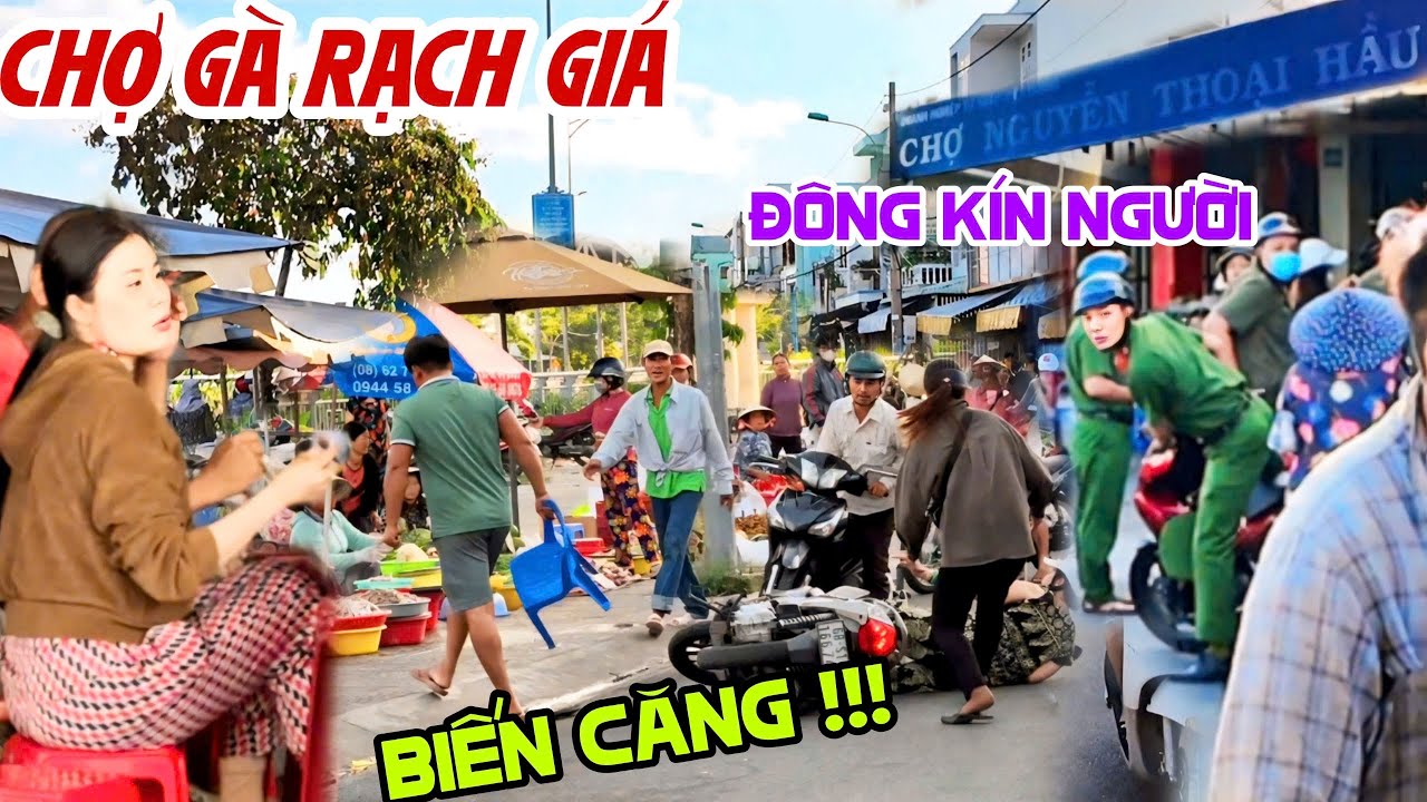 RÚNG ĐỘNG CHỢ GÀ RẠCH GIÁ Xém Có BIẾN CĂNG !!!  Bà Con Đi Chợ NGUYỄN THOẠI HẦU Đông VÔ CÙNG | KPVL