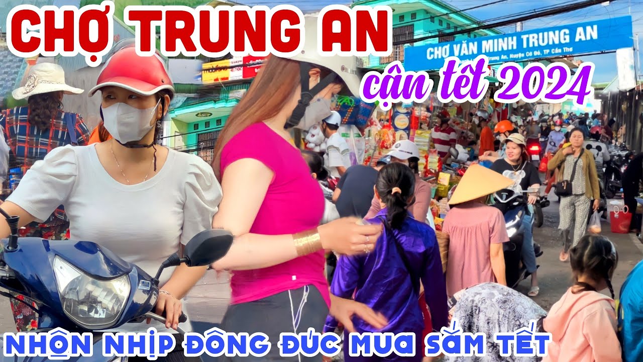 Rộn Ràng CHỢ TRUNG AN, CỜ ĐỎ CẦN THƠ TẾT 2024 - Bà Con MUA BÁN Đông Đúc Những Ngày CẬN TẾT | KPVL