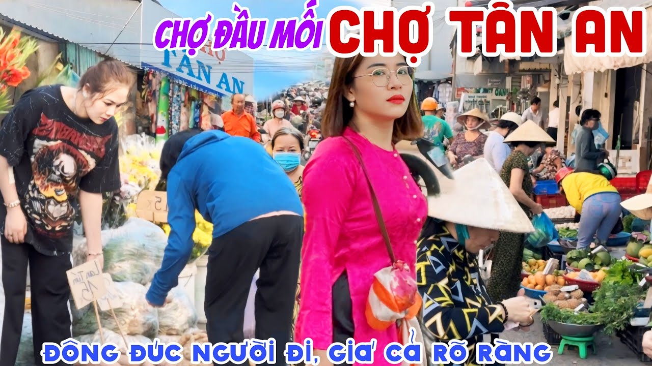 ĐÔNG KHỦNG CHỢ ĐẦU MỐI LỚN NHẤT TÂY ĐÔ - CHỢ TÂN AN, CẦN THƠ GIÁ CẢ RÕ RÀNG, THUẬN MUA VỪA BÁN |KPVL