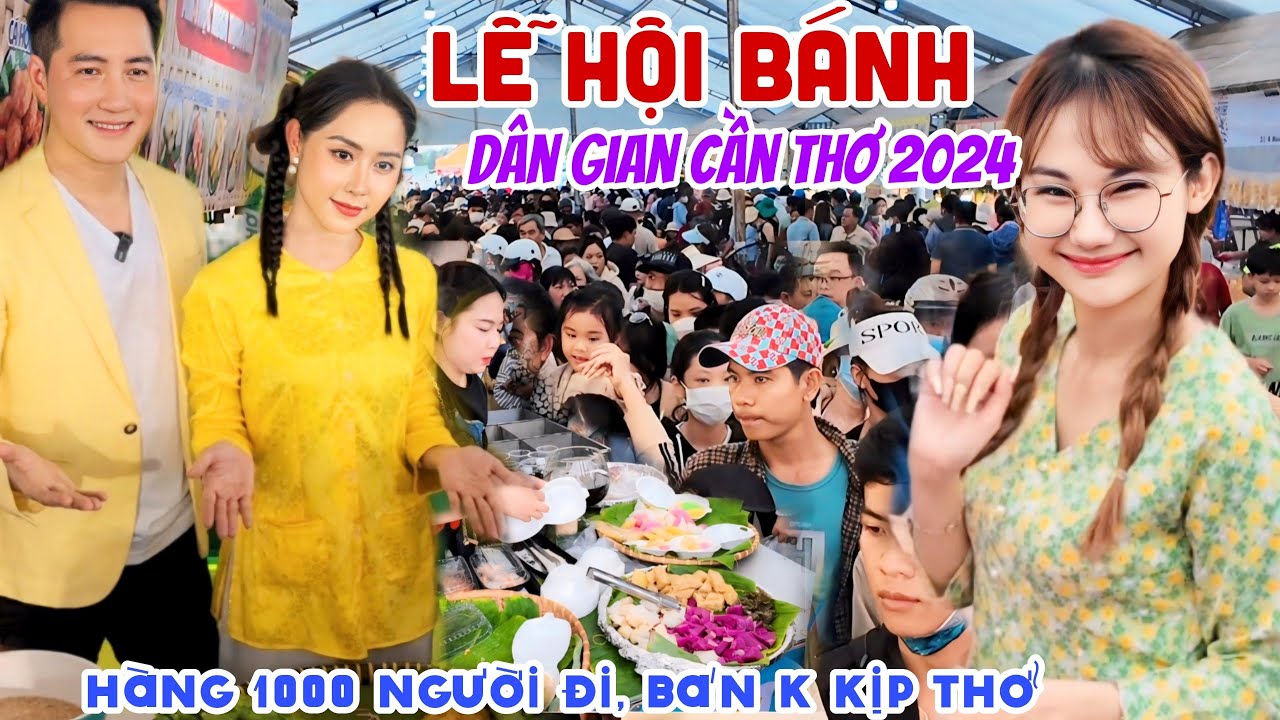 QUÁ KHỦNG HÀNG 1000 NGƯỜI CHEN CHÂN ĐI LỄ HỘI BÁNH DÂN GIAN CẦN THƠ 2024 - BÁN KHÔNG KỊP THỞ | KPVL