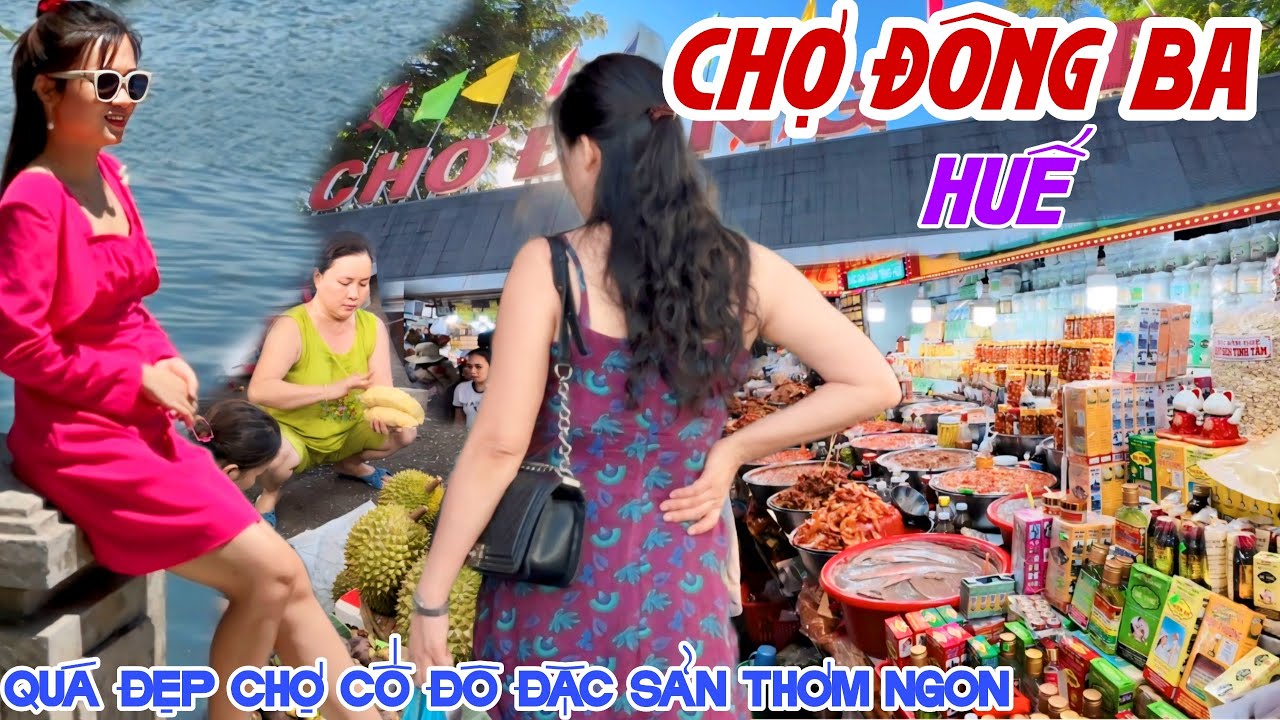 Đông Như Trẩy Hội CHỢ CỐ ĐÔ HUẾ - CHỢ ĐÔNG BA Đặc Sản BÁN ĐẮT TRÀN LAN, Bà Con Xứ Huế Quá Vui KPVL