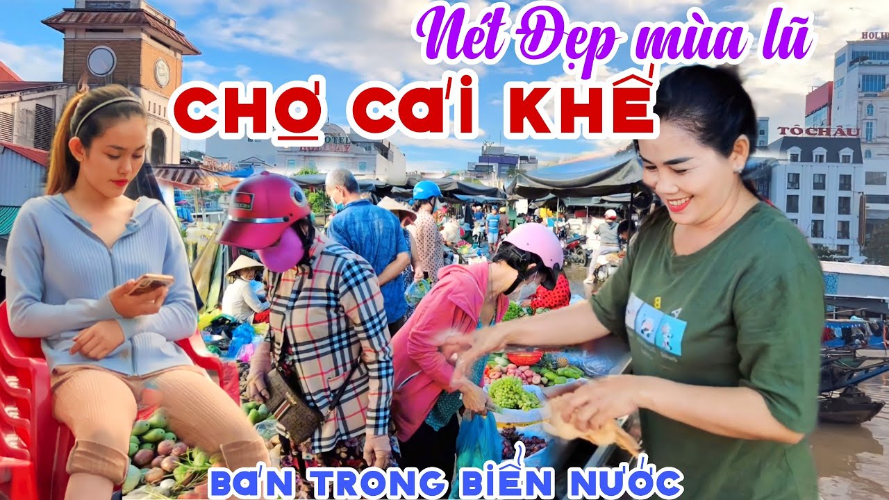 Quá Khổ CHỢ CÁI KHẾ, CẦN THƠ Mùa Nước Ngập 2023 - BÁN BUÔN TRONG NƯỚC, Đông Đúc Khu CHỢ BỜ KÈ | KPVL